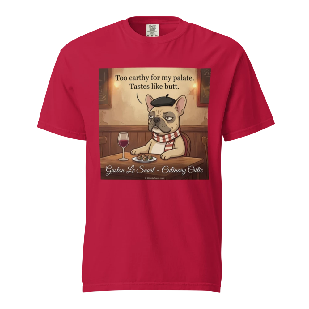 Lesnort - Gaston Le Snort - "Too Earthy" Snobby Frenchie Culinary Critic Tee