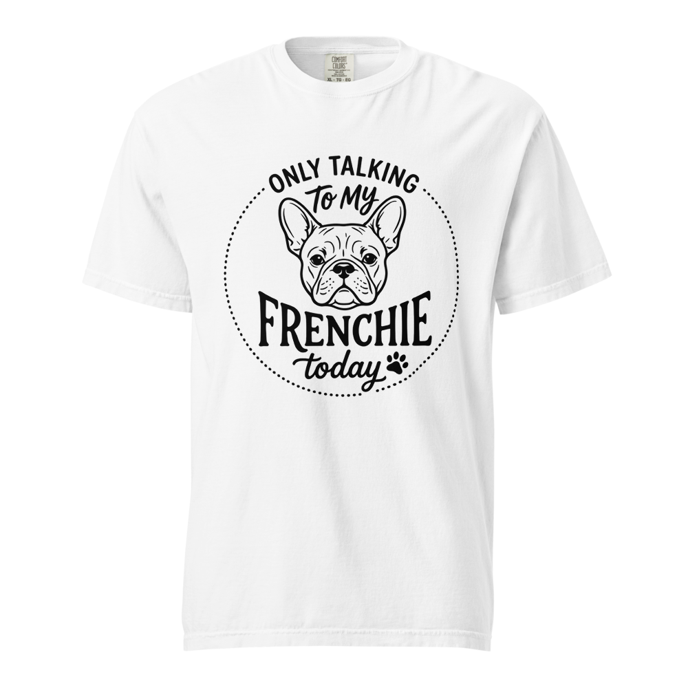 Lesnort - "Only Talking To My Frenchie Today" Graphic Tshirt