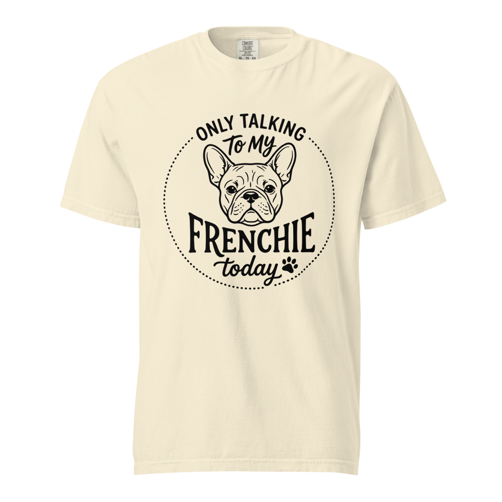 Lesnort - "Only Talking To My Frenchie Today" Graphic Tshirt
