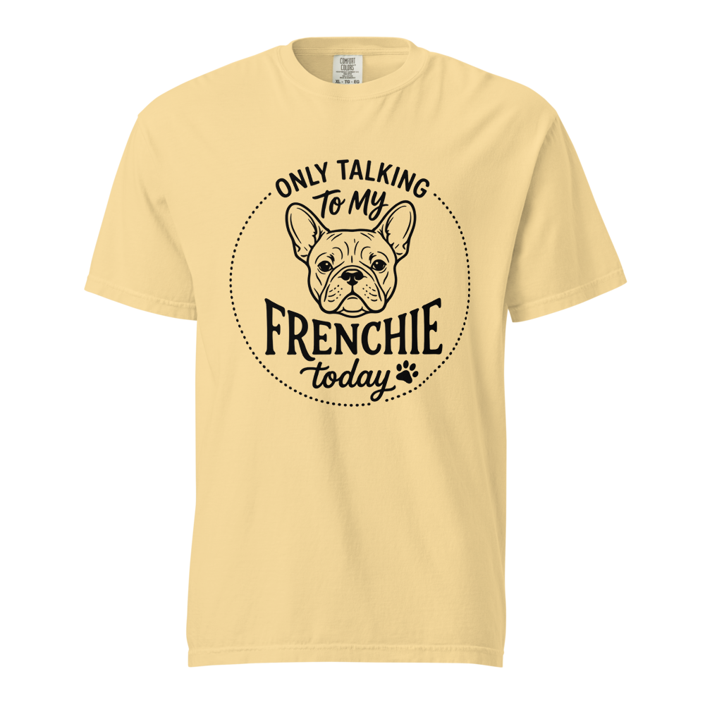 Lesnort - "Only Talking To My Frenchie Today" Graphic Tshirt