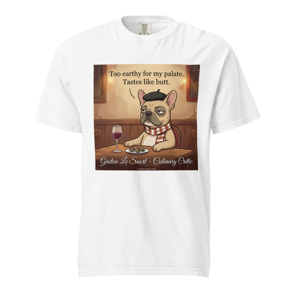 Lesnort - Gaston Le Snort - "Too Earthy" Snobby Frenchie Culinary Critic Tee