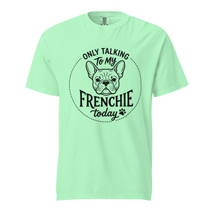 Lesnort - "Only Talking To My Frenchie Today" Graphic Tshirt