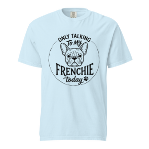 Lesnort - "Only Talking To My Frenchie Today" Graphic Tshirt