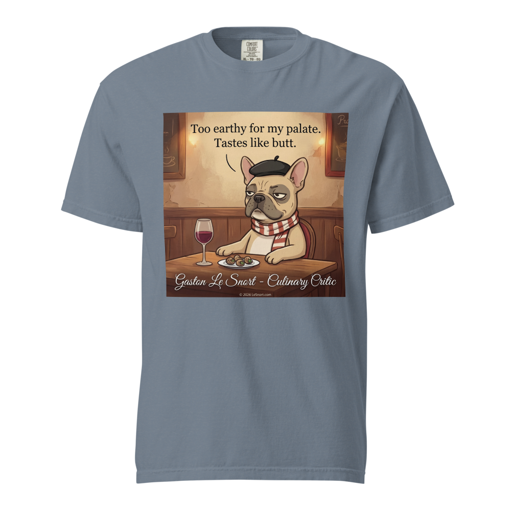 Lesnort - Gaston Le Snort - "Too Earthy" Snobby Frenchie Culinary Critic Tee