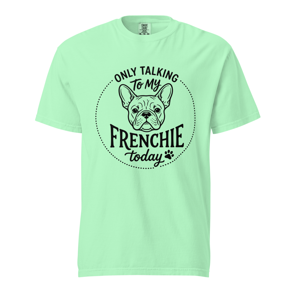 Lesnort - "Only Talking To My Frenchie Today" Graphic Tshirt