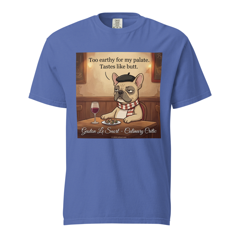 Lesnort - Gaston Le Snort - "Too Earthy" Snobby Frenchie Culinary Critic Tee