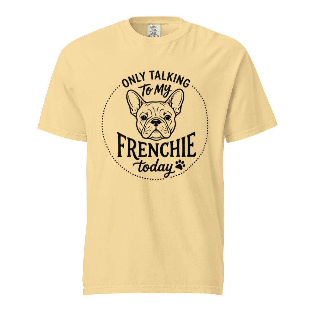 Lesnort - "Only Talking To My Frenchie Today" Graphic Tshirt